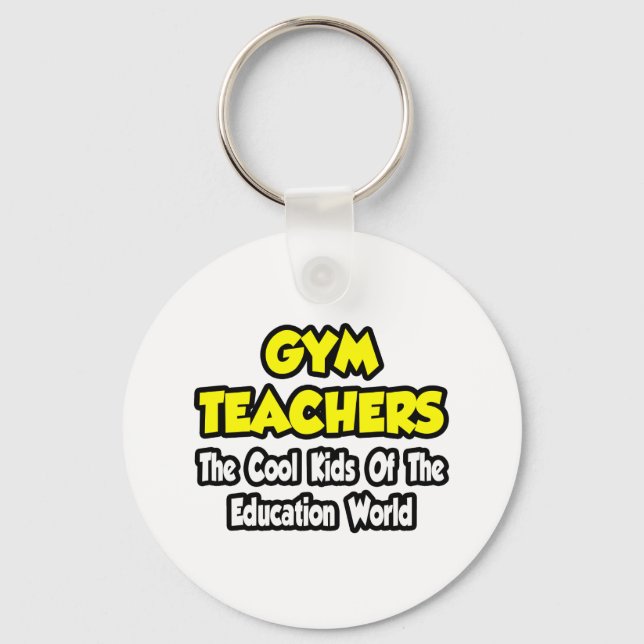 Gym Teachers...Cool Kids of Education World Keychain (Front)