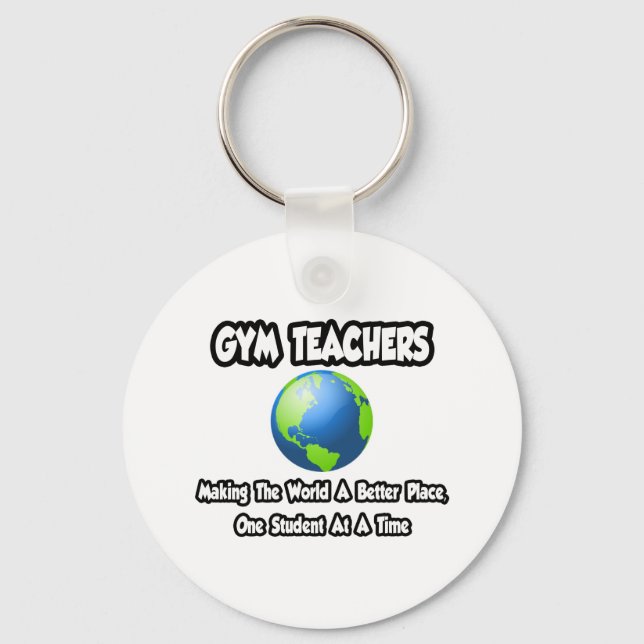 Gym Teachers...Making the World a Better Place Keychain (Front)