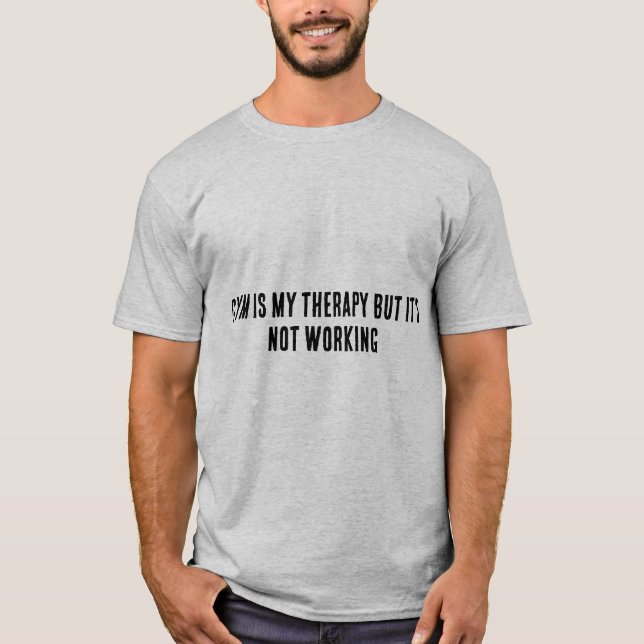 Gym Therapy Not Working | Dark Humor Tee (Front)