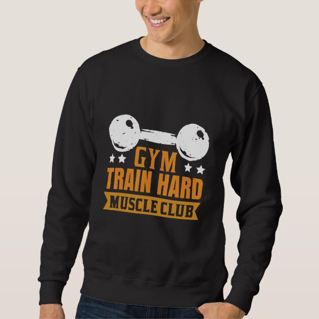 Gym Train Hard Muscle Club Sweatshirt (Front)