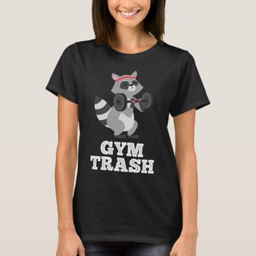 Gym Trash Funny Fitness Weight Lifting Raccoon Wor T_Shirt