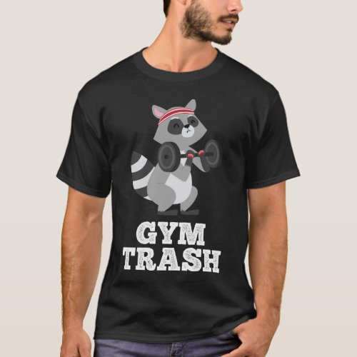 Gym Trash Funny Fitness Weight Lifting Raccoon Wor T_Shirt