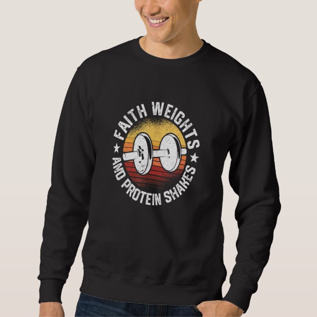 Gym Workout Christian Faith Weights And Protein Sh Sweatshirt (Front)