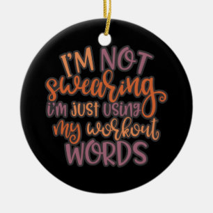 Gym Workout Design I'm Not Swearing Ceramic Ornament