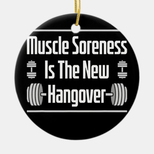 Gym Workout Exercise Muscle Soreness Saying For Ceramic Ornament