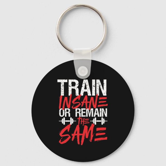 Gym Workout Fitness Train Insane Remain The Same Keychain (Front)