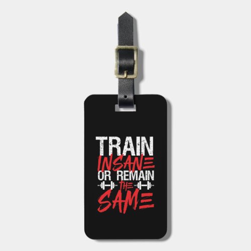 Gym Workout Fitness Train Insane Remain The Same Luggage Tag