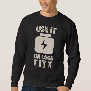 Gym Workout Inspiration Fitness Use It Or Lose It Sweatshirt