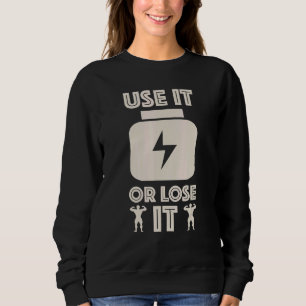 Gym Workout Inspiration Fitness Use It Or Lose It Sweatshirt