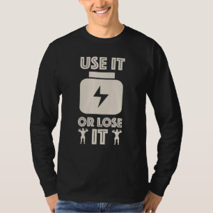 Gym Workout Inspiration Fitness Use It Or Lose It T-Shirt