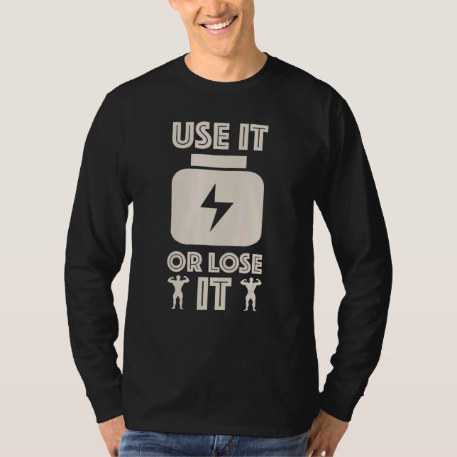 Gym Workout Inspiration Fitness Use It Or Lose It T-Shirt (Front)