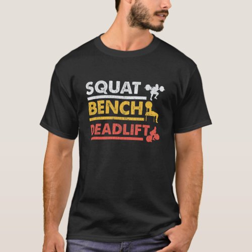 Gym Workout Powerlifting Squat Bench Deadlift T_Shirt