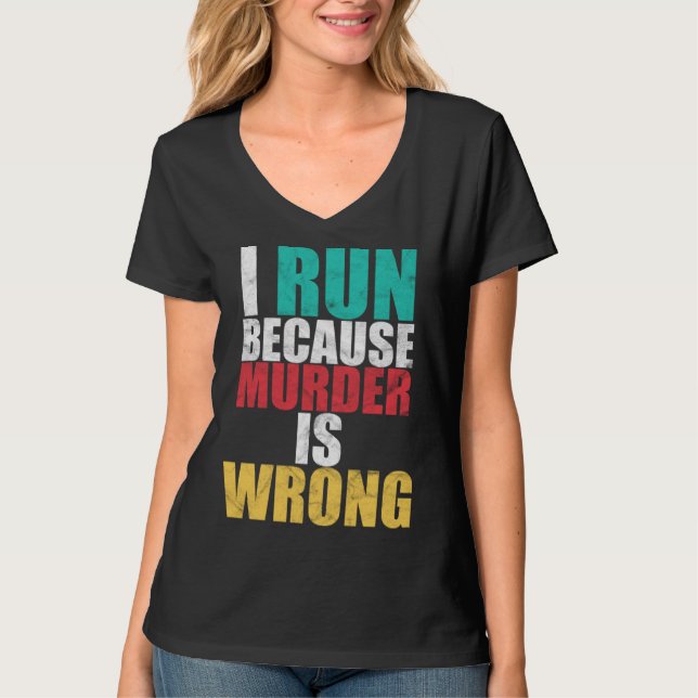 Gym Workout Run Because Murder is Wrong Cross Coun T-Shirt (Front)