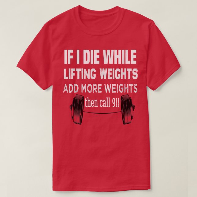 Gym, Workout Virtual If I Die While Lifting Weight T-Shirt (Design Front)