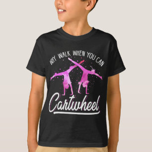 Gymnas For Girls Why Walk When You Can Cartwheel T-Shirt