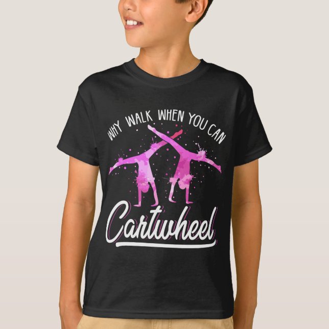 Gymnas For Girls Why Walk When You Can Cartwheel T-Shirt (Front)