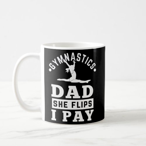 Gymnast Dad Gymnastics Daddy She Flip I Pay Coffee Mug