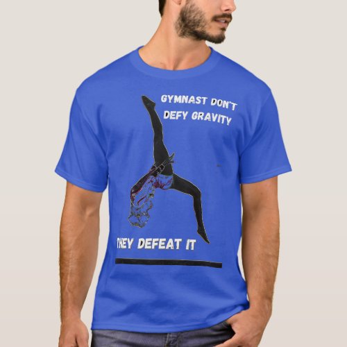 Gymnast donx27t defy gravity T_Shirt