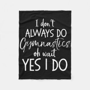 Gymnast Gift I Don't Always Do Gymnastics Of Wait Fleece Blanket