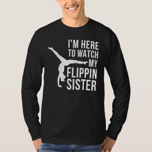 Gymnast Im Here Watch My Flippin Sister Cheer Gym T_Shirt
