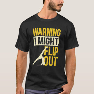 Gymnast Warning I Might Flip Out Gymnastics T-Shirt