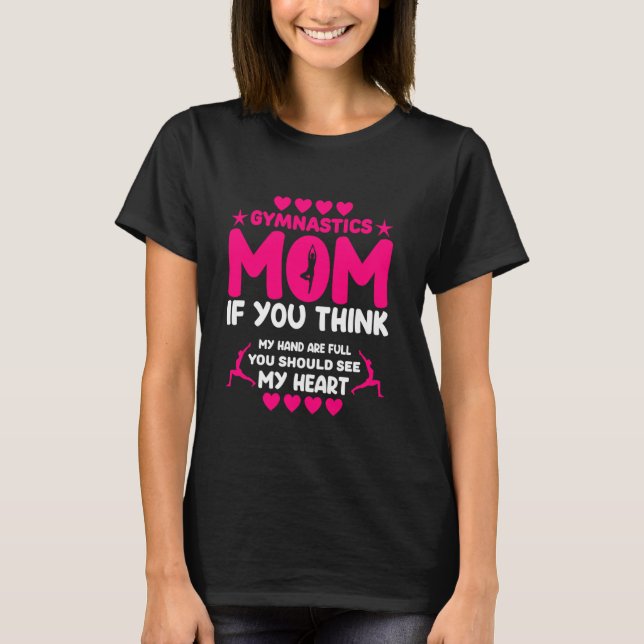 Gymnastic Mom You Think my hand are Full Should Se T-Shirt (Front)