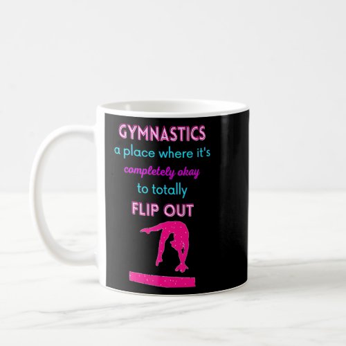 Gymnastics A Place Where Its Okay To Flip Out  Coffee Mug