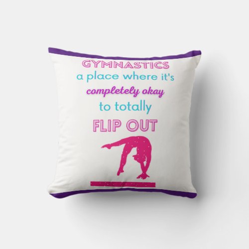 Gymnastics A Place Where Its Okay To Flip Out    Throw Pillow