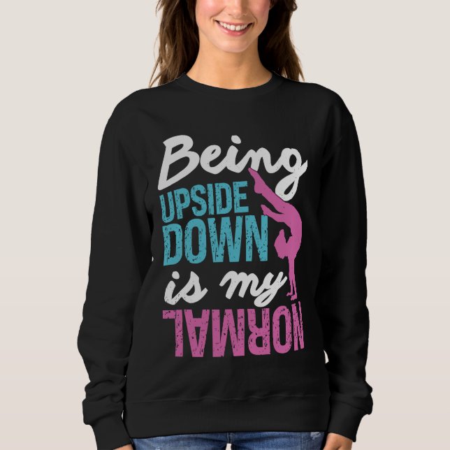 Gymnastics  Being Upside Down Is My Normal Girls Sweatshirt (Front)
