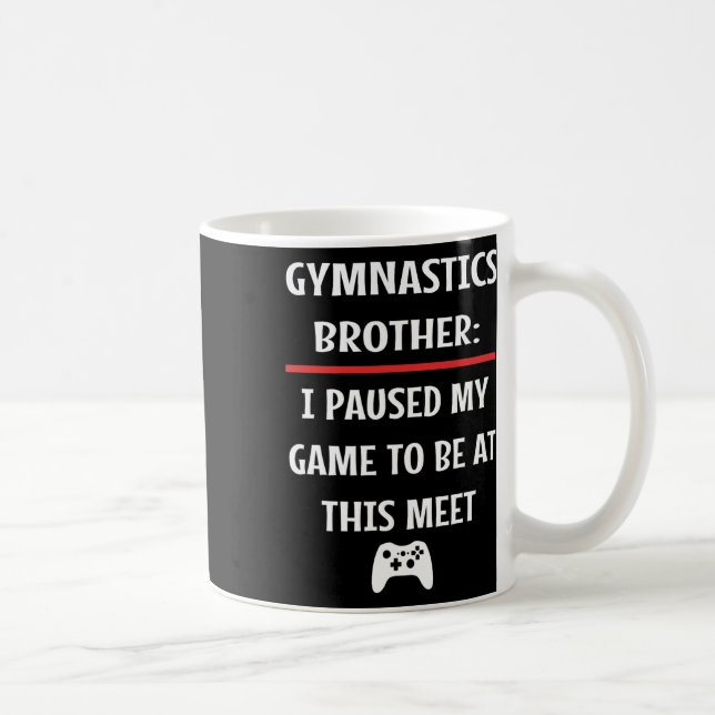 Gymnastics Brother Paused My Game To Be Here Video Coffee Mug (Right)