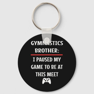 Gymnastics Brother Paused My Game To Be Here Video Keychain