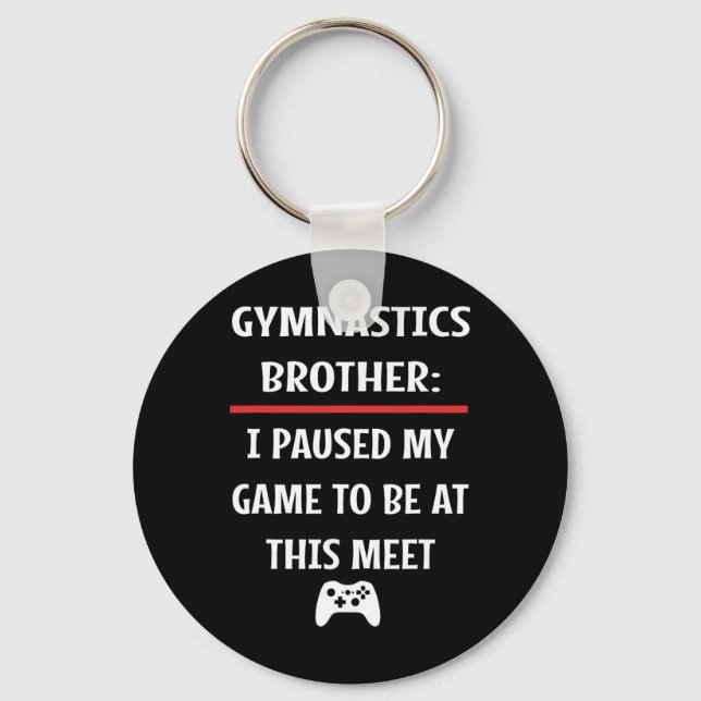Gymnastics Brother Paused My Game To Be Here Video Keychain (Front)