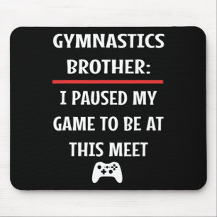 Gymnastics Brother Paused My Game To Be Here Video Mouse Pad