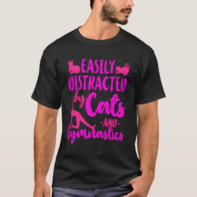 Gymnastics Cat Easily Distracted By Cats And Gymna T-Shirt (Front)