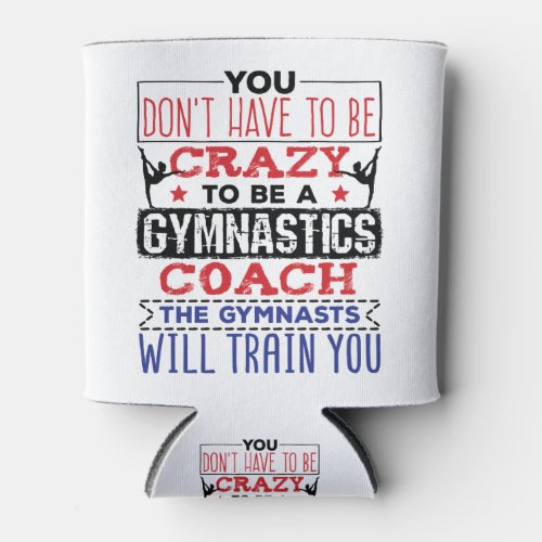 Gymnastics Coach Funny Appreciation Gift Crazy Can Cooler