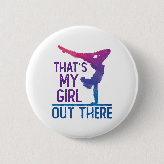 Gymnastics Dad Mom That's My Girl Out There Button (Front)