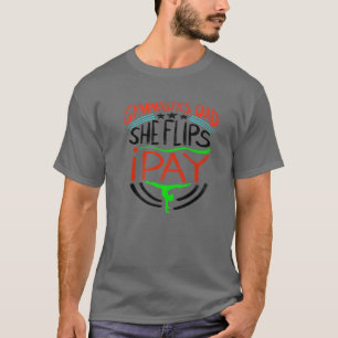 Gymnastics Dad She Flips I Pay   Tumblers Funny Gr T-Shirt