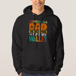Gymnastics Dad The Only Thing I Flip Is My Wallet  Hoodie
