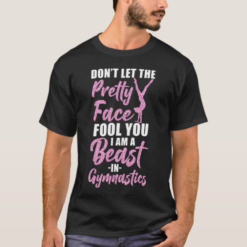 Gymnastics Dont Let The Pretty Face Fool You Im T_Shirt