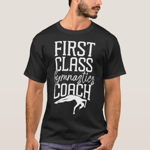 Gymnastics First Class Gymnastics Coach Coach T_Shirt