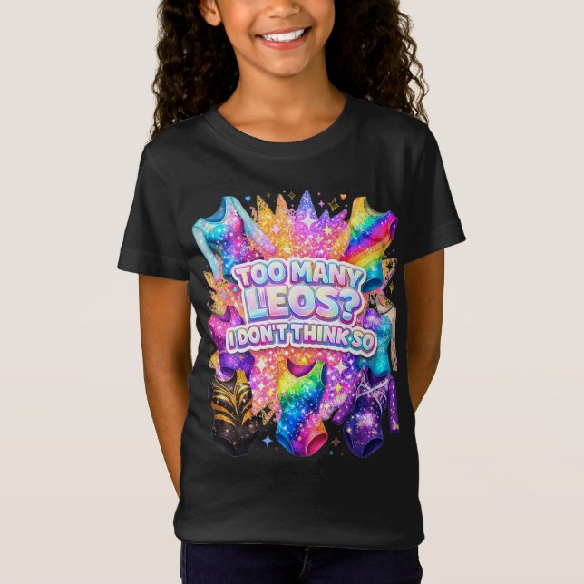 Gymnastics Girl Too Many Leos? I Don't Think So T-Shirt (Front)