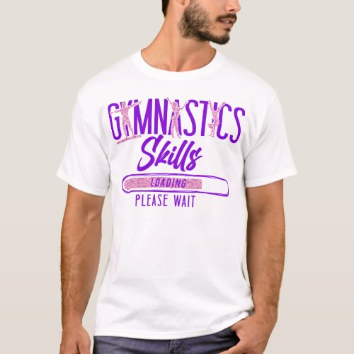 Gymnastics Gymnastics Skills Loading Please Wait T_Shirt