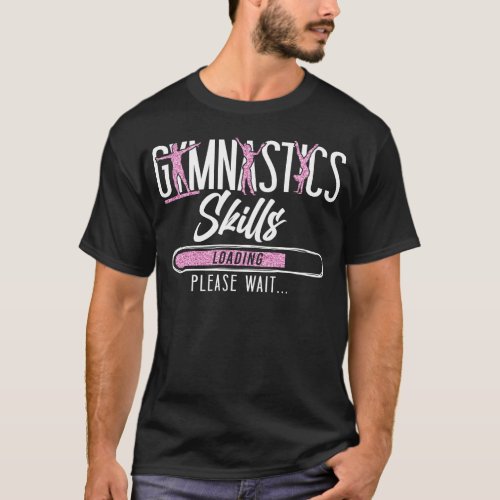 Gymnastics Gymnastics Skills Loading Please Wait T_Shirt