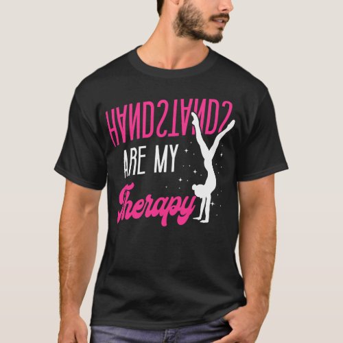 Gymnastics Handstands Are My Therapy Handstand T_Shirt