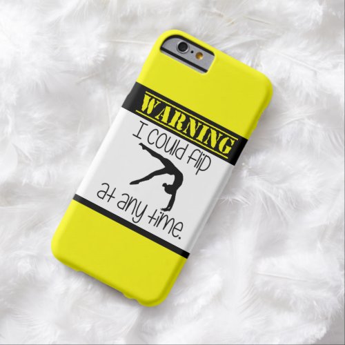 Gymnastics I Could Flip At Anytime iPhone 6 Case