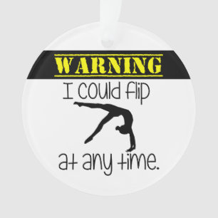 Gymnastics I Could Flip At Anytime Ornament