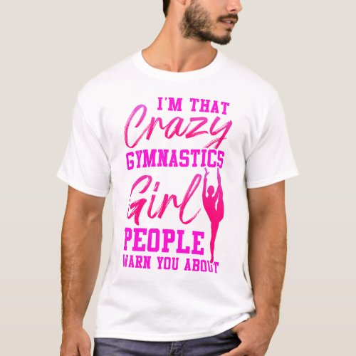 Gymnastics Im That Crazy Gymnastics Girl People T_Shirt