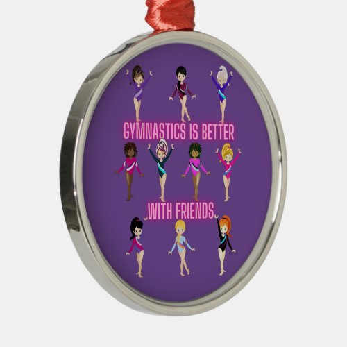 Gymnastics Is Better With Friends   Metal Ornament