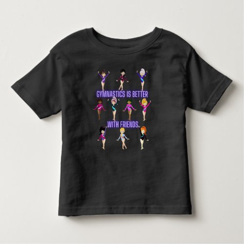 Gymnastics Is Better With Friends   Toddler T_shirt