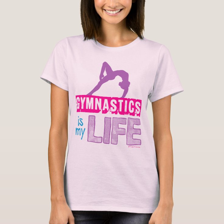 Gymnastics Is My Life T-Shirt | Zazzle